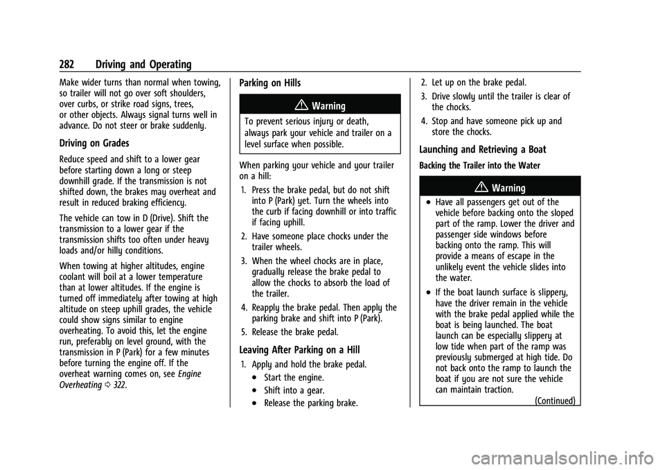 CHEVROLET SUBURBAN 2022  Owners Manual Chevrolet Tahoe/Suburban Owner Manual (GMNA-Localizing-U.S./Canada/
Mexico-15555985) - 2022 - CRC - 12/3/21
282 Driving and Operating
Make wider turns than normal when towing,
so trailer will not go o