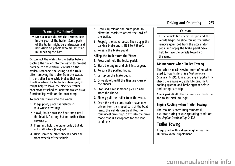 CHEVROLET SUBURBAN 2022  Owners Manual Chevrolet Tahoe/Suburban Owner Manual (GMNA-Localizing-U.S./Canada/
Mexico-15555985) - 2022 - CRC - 12/3/21
Driving and Operating 283
Warning (Continued)
.Do not move the vehicle if someone is
in the 