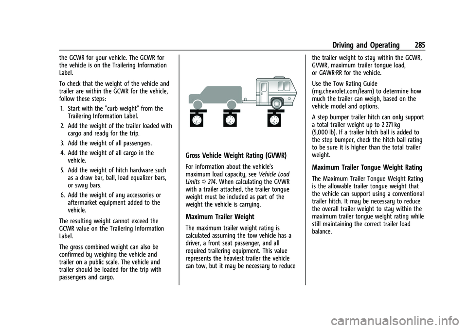 CHEVROLET SUBURBAN 2022  Owners Manual Chevrolet Tahoe/Suburban Owner Manual (GMNA-Localizing-U.S./Canada/
Mexico-15555985) - 2022 - CRC - 12/3/21
Driving and Operating 285
the GCWR for your vehicle. The GCWR for
the vehicle is on the Trai