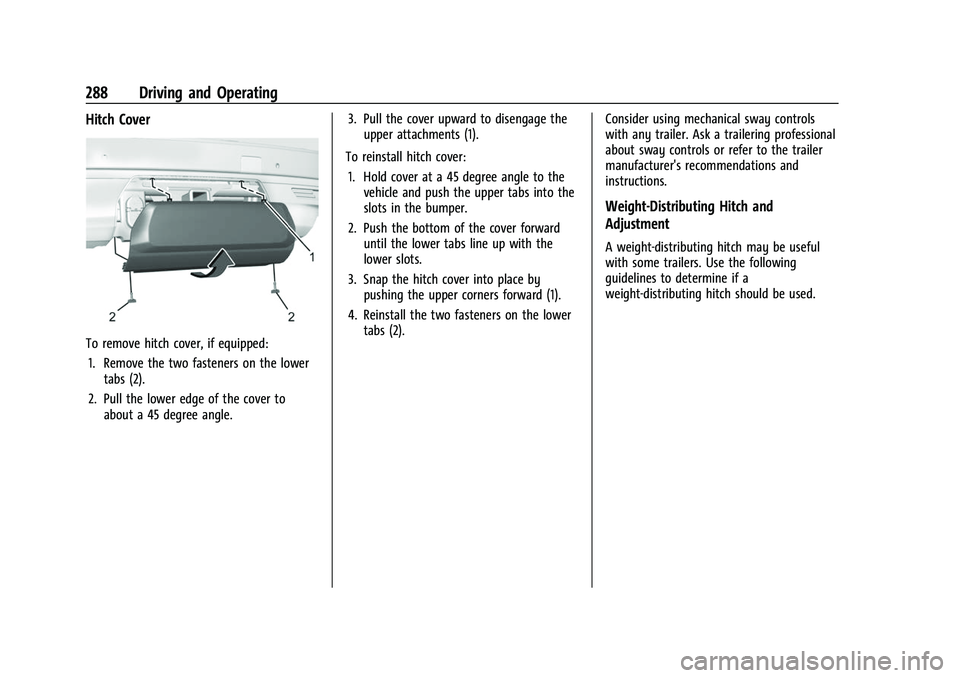 CHEVROLET SUBURBAN 2022  Owners Manual Chevrolet Tahoe/Suburban Owner Manual (GMNA-Localizing-U.S./Canada/
Mexico-15555985) - 2022 - CRC - 12/3/21
288 Driving and Operating
Hitch Cover
To remove hitch cover, if equipped:1. Remove the two f