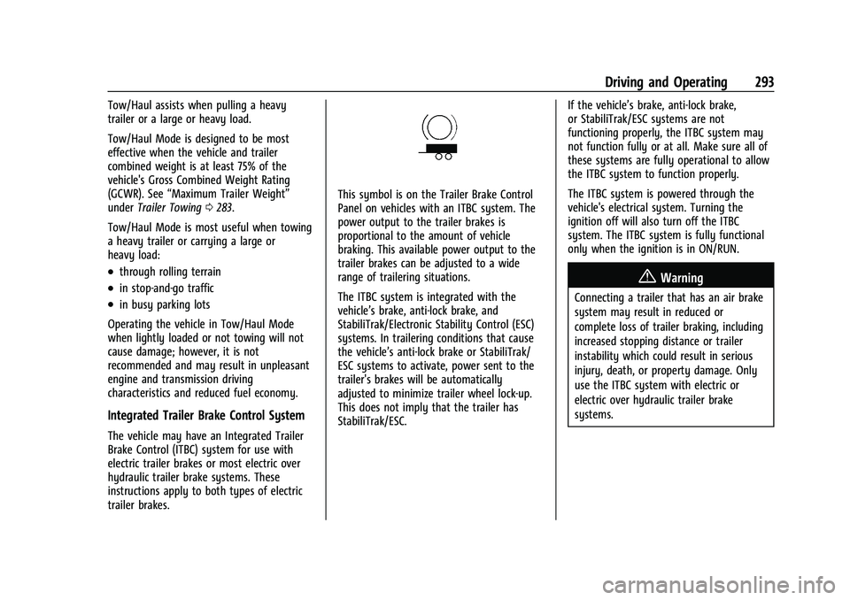 CHEVROLET SUBURBAN 2022 Owners Manual Chevrolet Tahoe/Suburban Owner Manual (GMNA-Localizing-U.S./Canada/
Mexico-15555985) - 2022 - CRC - 12/3/21
Driving and Operating 293
Tow/Haul assists when pulling a heavy
trailer or a large or heavy CHEVROLET SUBURBAN 2022 Owners Manual Chevrolet Tahoe/Suburban Owner Manual (GMNA-Localizing-U.S./Canada/
Mexico-15555985) - 2022 - CRC - 12/3/21
Driving and Operating 293
Tow/Haul assists when pulling a heavy
trailer or a large or heavy
