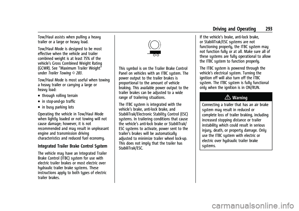 CHEVROLET SUBURBAN 2022  Owners Manual Chevrolet Tahoe/Suburban Owner Manual (GMNA-Localizing-U.S./Canada/
Mexico-15555985) - 2022 - CRC - 12/3/21
Driving and Operating 293
Tow/Haul assists when pulling a heavy
trailer or a large or heavy 