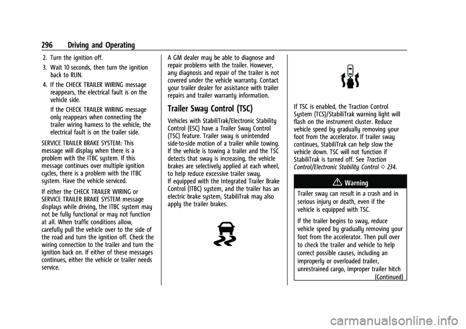 CHEVROLET SUBURBAN 2022 Owners Manual Chevrolet Tahoe/Suburban Owner Manual (GMNA-Localizing-U.S./Canada/
Mexico-15555985) - 2022 - CRC - 12/3/21
296 Driving and Operating
2. Turn the ignition off.
3. Wait 10 seconds, then turn the igniti CHEVROLET SUBURBAN 2022 Owners Manual Chevrolet Tahoe/Suburban Owner Manual (GMNA-Localizing-U.S./Canada/
Mexico-15555985) - 2022 - CRC - 12/3/21
296 Driving and Operating
2. Turn the ignition off.
3. Wait 10 seconds, then turn the igniti