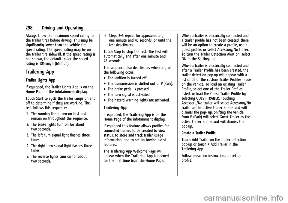 CHEVROLET SUBURBAN 2022 Owners Manual Chevrolet Tahoe/Suburban Owner Manual (GMNA-Localizing-U.S./Canada/
Mexico-15555985) - 2022 - CRC - 12/3/21
298 Driving and Operating
Always know the maximum speed rating for
the trailer tires before CHEVROLET SUBURBAN 2022 Owners Manual Chevrolet Tahoe/Suburban Owner Manual (GMNA-Localizing-U.S./Canada/
Mexico-15555985) - 2022 - CRC - 12/3/21
298 Driving and Operating
Always know the maximum speed rating for
the trailer tires before