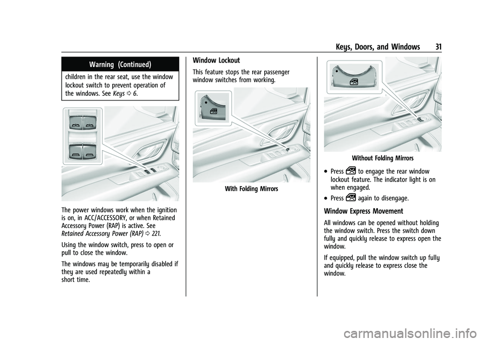 CHEVROLET SUBURBAN 2022 Owners Guide Chevrolet Tahoe/Suburban Owner Manual (GMNA-Localizing-U.S./Canada/
Mexico-15555985) - 2022 - CRC - 12/3/21
Keys, Doors, and Windows 31
Warning (Continued)
children in the rear seat, use the window
lo CHEVROLET SUBURBAN 2022 Owners Guide Chevrolet Tahoe/Suburban Owner Manual (GMNA-Localizing-U.S./Canada/
Mexico-15555985) - 2022 - CRC - 12/3/21
Keys, Doors, and Windows 31
Warning (Continued)
children in the rear seat, use the window
lo