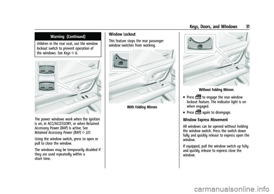 CHEVROLET SUBURBAN 2022 Owners Guide Chevrolet Tahoe/Suburban Owner Manual (GMNA-Localizing-U.S./Canada/
Mexico-15555985) - 2022 - CRC - 12/3/21
Keys, Doors, and Windows 31
Warning (Continued)
children in the rear seat, use the window
lo