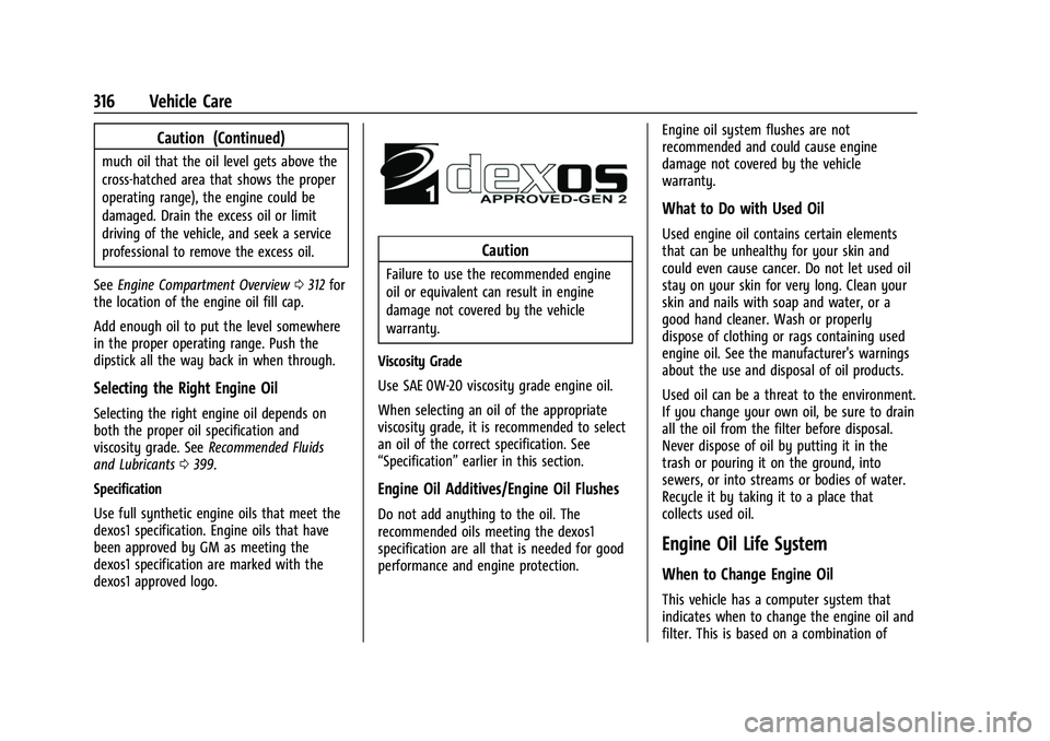 CHEVROLET SUBURBAN 2022  Owners Manual Chevrolet Tahoe/Suburban Owner Manual (GMNA-Localizing-U.S./Canada/
Mexico-15555985) - 2022 - CRC - 12/3/21
316 Vehicle Care
Caution (Continued)
much oil that the oil level gets above the
cross-hatche