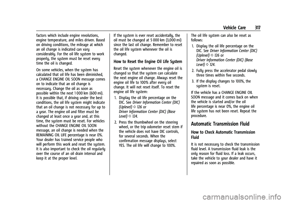 CHEVROLET SUBURBAN 2022  Owners Manual Chevrolet Tahoe/Suburban Owner Manual (GMNA-Localizing-U.S./Canada/
Mexico-15555985) - 2022 - CRC - 12/3/21
Vehicle Care 317
factors which include engine revolutions,
engine temperature, and miles dri