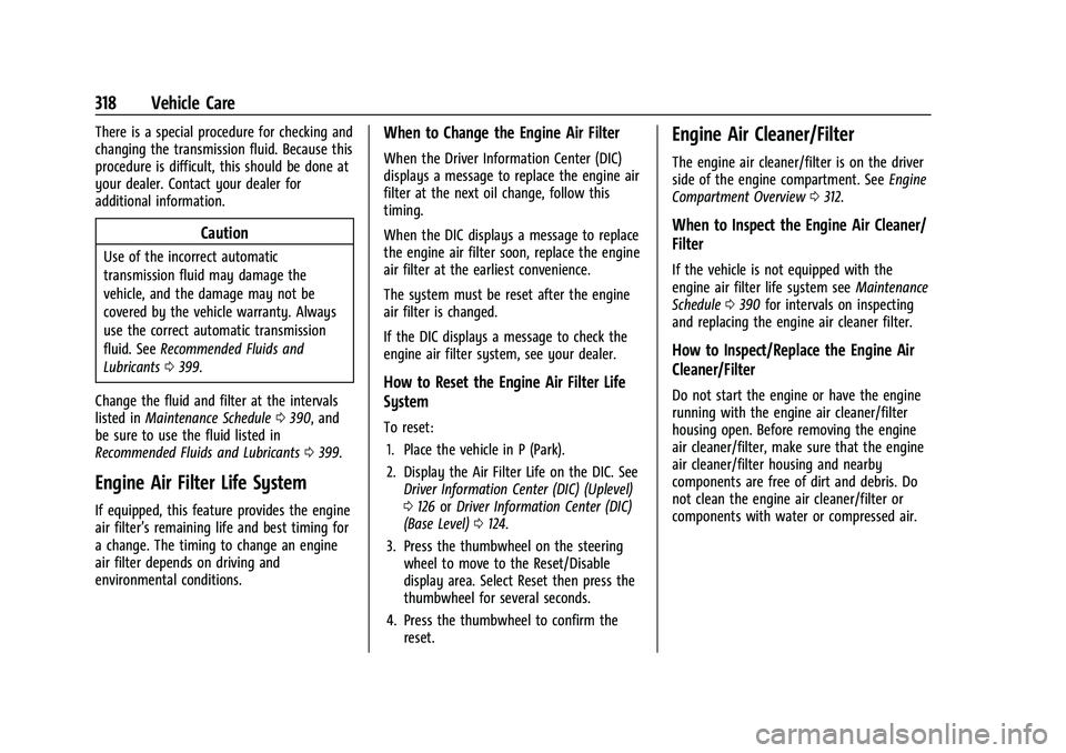 CHEVROLET SUBURBAN 2022  Owners Manual Chevrolet Tahoe/Suburban Owner Manual (GMNA-Localizing-U.S./Canada/
Mexico-15555985) - 2022 - CRC - 12/3/21
318 Vehicle Care
There is a special procedure for checking and
changing the transmission flu