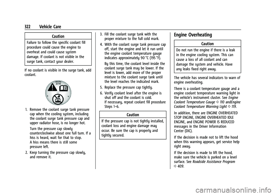 CHEVROLET SUBURBAN 2022  Owners Manual Chevrolet Tahoe/Suburban Owner Manual (GMNA-Localizing-U.S./Canada/
Mexico-15555985) - 2022 - CRC - 12/3/21
322 Vehicle Care
Caution
Failure to follow the specific coolant fill
procedure could cause t