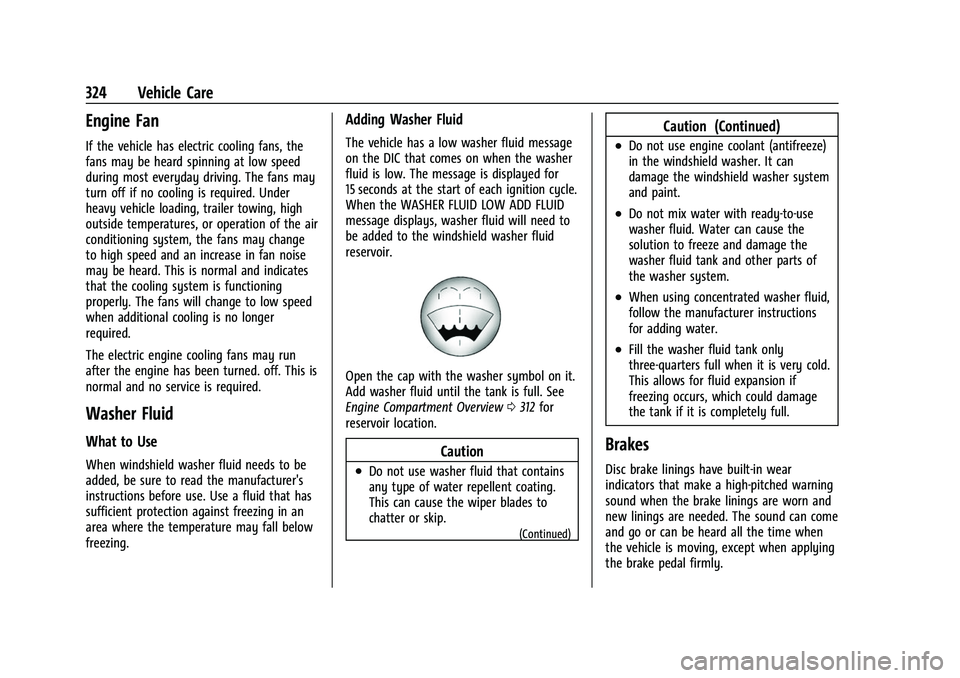 CHEVROLET SUBURBAN 2022  Owners Manual Chevrolet Tahoe/Suburban Owner Manual (GMNA-Localizing-U.S./Canada/
Mexico-15555985) - 2022 - CRC - 12/3/21
324 Vehicle Care
Engine Fan
If the vehicle has electric cooling fans, the
fans may be heard 