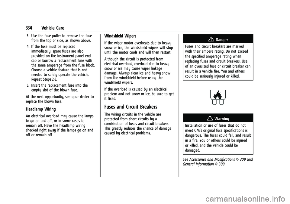 CHEVROLET SUBURBAN 2022  Owners Manual Chevrolet Tahoe/Suburban Owner Manual (GMNA-Localizing-U.S./Canada/
Mexico-15555985) - 2022 - CRC - 12/3/21
334 Vehicle Care
3. Use the fuse puller to remove the fusefrom the top or side, as shown abo