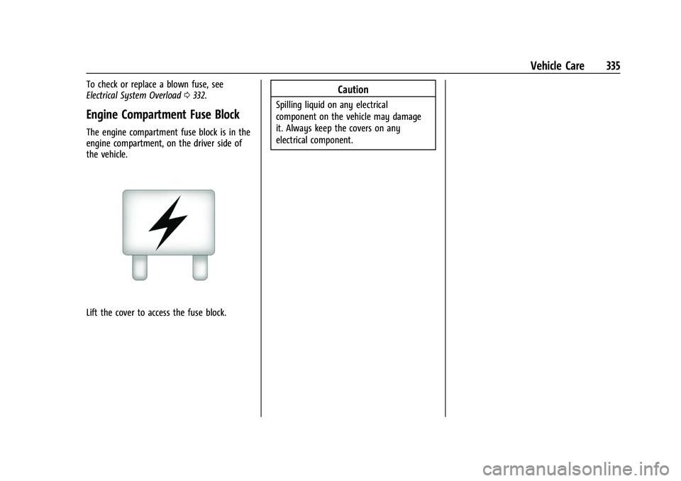 CHEVROLET SUBURBAN 2022  Owners Manual Chevrolet Tahoe/Suburban Owner Manual (GMNA-Localizing-U.S./Canada/
Mexico-15555985) - 2022 - CRC - 12/3/21
Vehicle Care 335
To check or replace a blown fuse, see
Electrical System Overload0332.
Engin
