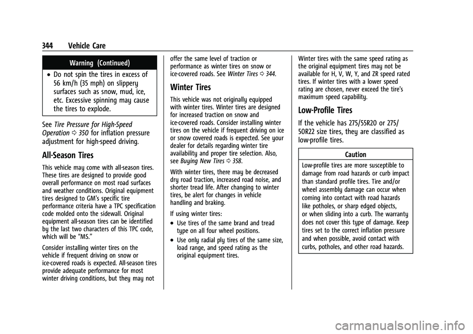 CHEVROLET SUBURBAN 2022 Owners Manual Chevrolet Tahoe/Suburban Owner Manual (GMNA-Localizing-U.S./Canada/
Mexico-15555985) - 2022 - CRC - 12/3/21
344 Vehicle Care
Warning (Continued)
.Do not spin the tires in excess of
56 km/h (35 mph) on CHEVROLET SUBURBAN 2022 Owners Manual Chevrolet Tahoe/Suburban Owner Manual (GMNA-Localizing-U.S./Canada/
Mexico-15555985) - 2022 - CRC - 12/3/21
344 Vehicle Care
Warning (Continued)
.Do not spin the tires in excess of
56 km/h (35 mph) on