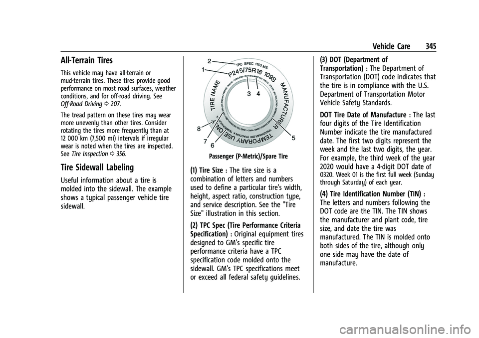 CHEVROLET SUBURBAN 2022 Owners Manual Chevrolet Tahoe/Suburban Owner Manual (GMNA-Localizing-U.S./Canada/
Mexico-15555985) - 2022 - CRC - 12/3/21
Vehicle Care 345
All-Terrain Tires
This vehicle may have all-terrain or
mud-terrain tires. T CHEVROLET SUBURBAN 2022 Owners Manual Chevrolet Tahoe/Suburban Owner Manual (GMNA-Localizing-U.S./Canada/
Mexico-15555985) - 2022 - CRC - 12/3/21
Vehicle Care 345
All-Terrain Tires
This vehicle may have all-terrain or
mud-terrain tires. T