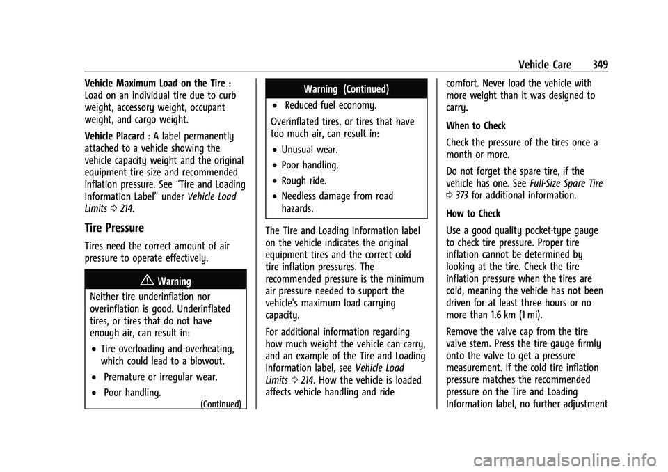 CHEVROLET SUBURBAN 2022  Owners Manual Chevrolet Tahoe/Suburban Owner Manual (GMNA-Localizing-U.S./Canada/
Mexico-15555985) - 2022 - CRC - 12/3/21
Vehicle Care 349
Vehicle Maximum Load on the Tire:
Load on an individual tire due to curb
we