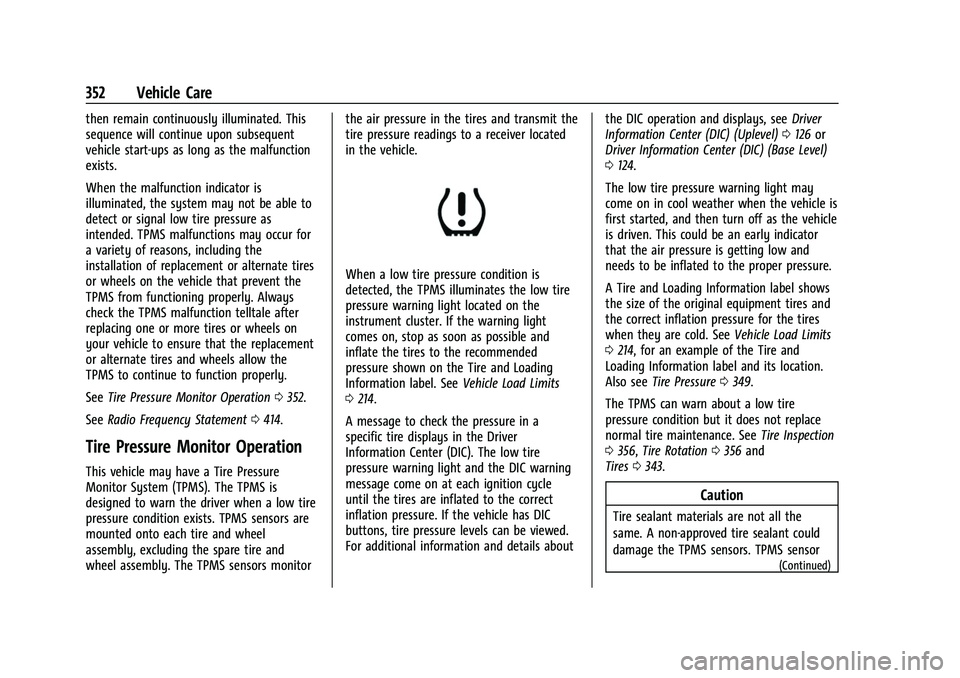 CHEVROLET SUBURBAN 2022 Owners Guide Chevrolet Tahoe/Suburban Owner Manual (GMNA-Localizing-U.S./Canada/
Mexico-15555985) - 2022 - CRC - 12/3/21
352 Vehicle Care
then remain continuously illuminated. This
sequence will continue upon subs CHEVROLET SUBURBAN 2022 Owners Guide Chevrolet Tahoe/Suburban Owner Manual (GMNA-Localizing-U.S./Canada/
Mexico-15555985) - 2022 - CRC - 12/3/21
352 Vehicle Care
then remain continuously illuminated. This
sequence will continue upon subs