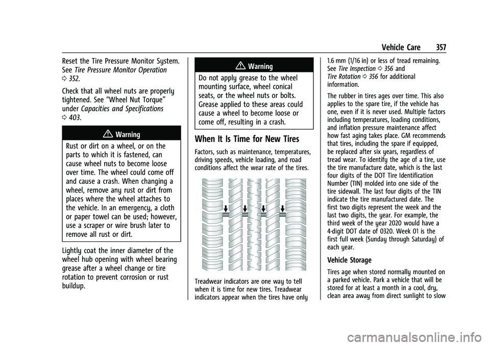 CHEVROLET SUBURBAN 2022  Owners Manual Chevrolet Tahoe/Suburban Owner Manual (GMNA-Localizing-U.S./Canada/
Mexico-15555985) - 2022 - CRC - 12/3/21
Vehicle Care 357
Reset the Tire Pressure Monitor System.
SeeTire Pressure Monitor Operation
