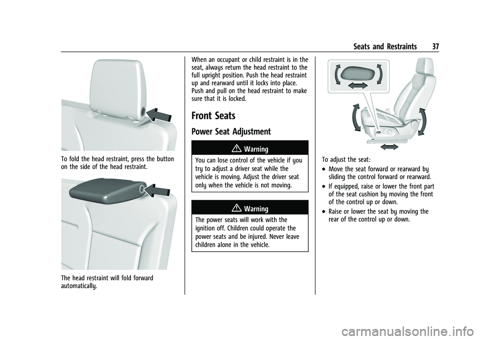 CHEVROLET SUBURBAN 2022 Owners Guide Chevrolet Tahoe/Suburban Owner Manual (GMNA-Localizing-U.S./Canada/
Mexico-15555985) - 2022 - CRC - 12/3/21
Seats and Restraints 37
To fold the head restraint, press the button
on the side of the head CHEVROLET SUBURBAN 2022 Owners Guide Chevrolet Tahoe/Suburban Owner Manual (GMNA-Localizing-U.S./Canada/
Mexico-15555985) - 2022 - CRC - 12/3/21
Seats and Restraints 37
To fold the head restraint, press the button
on the side of the head