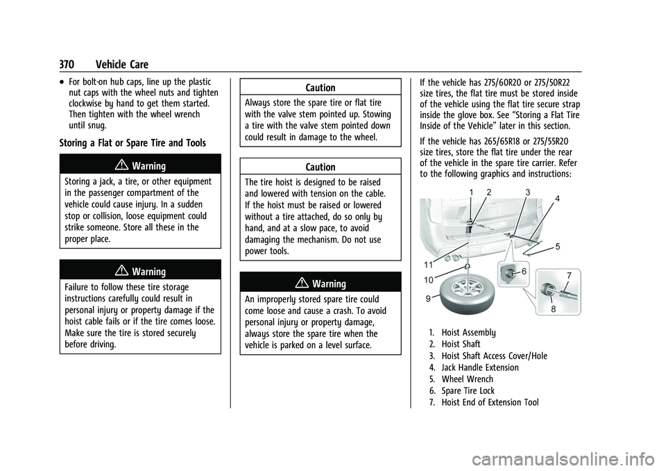 CHEVROLET SUBURBAN 2022  Owners Manual Chevrolet Tahoe/Suburban Owner Manual (GMNA-Localizing-U.S./Canada/
Mexico-15555985) - 2022 - CRC - 12/3/21
370 Vehicle Care
.For bolt-on hub caps, line up the plastic
nut caps with the wheel nuts and