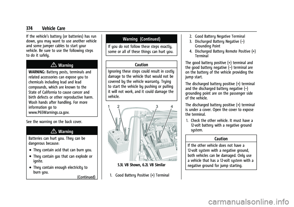 CHEVROLET SUBURBAN 2022  Owners Manual Chevrolet Tahoe/Suburban Owner Manual (GMNA-Localizing-U.S./Canada/
Mexico-15555985) - 2022 - CRC - 12/3/21
374 Vehicle Care
If the vehicle's battery (or batteries) has run
down, you may want to u