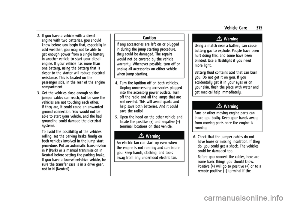 CHEVROLET SUBURBAN 2022  Owners Manual Chevrolet Tahoe/Suburban Owner Manual (GMNA-Localizing-U.S./Canada/
Mexico-15555985) - 2022 - CRC - 12/3/21
Vehicle Care 375
2. If you have a vehicle with a dieselengine with two batteries, you should