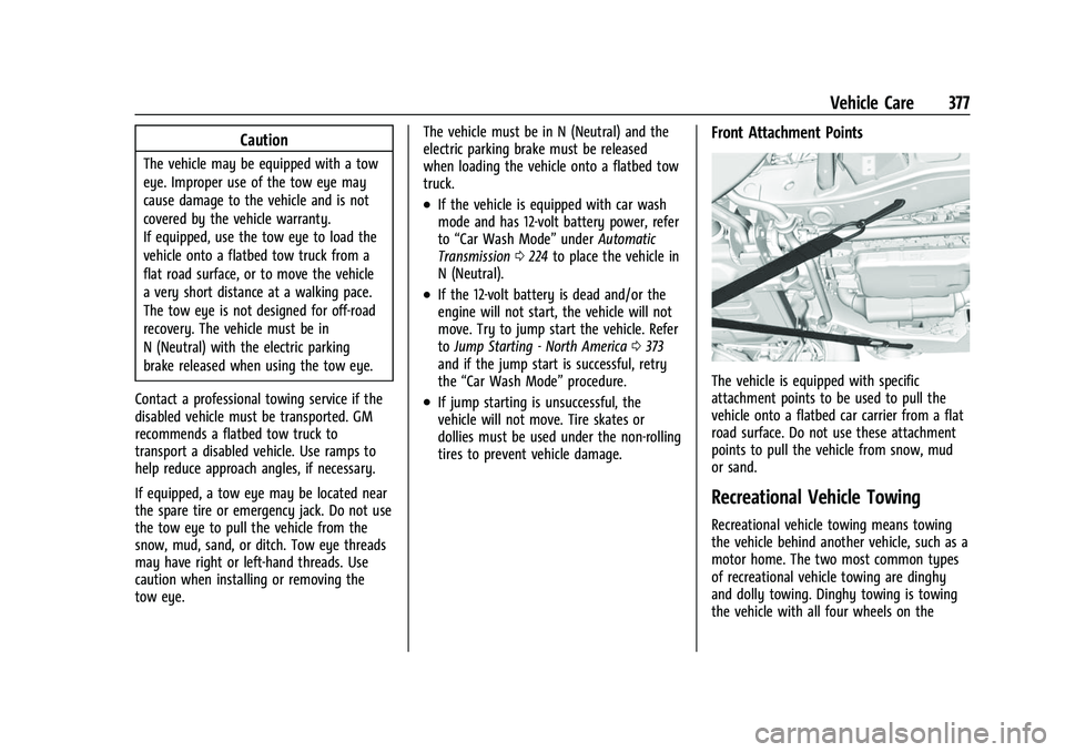 CHEVROLET SUBURBAN 2022  Owners Manual Chevrolet Tahoe/Suburban Owner Manual (GMNA-Localizing-U.S./Canada/
Mexico-15555985) - 2022 - CRC - 12/3/21
Vehicle Care 377
Caution
The vehicle may be equipped with a tow
eye. Improper use of the tow