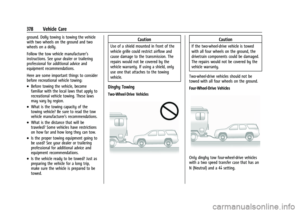 CHEVROLET SUBURBAN 2022  Owners Manual Chevrolet Tahoe/Suburban Owner Manual (GMNA-Localizing-U.S./Canada/
Mexico-15555985) - 2022 - CRC - 12/3/21
378 Vehicle Care
ground. Dolly towing is towing the vehicle
with two wheels on the ground an