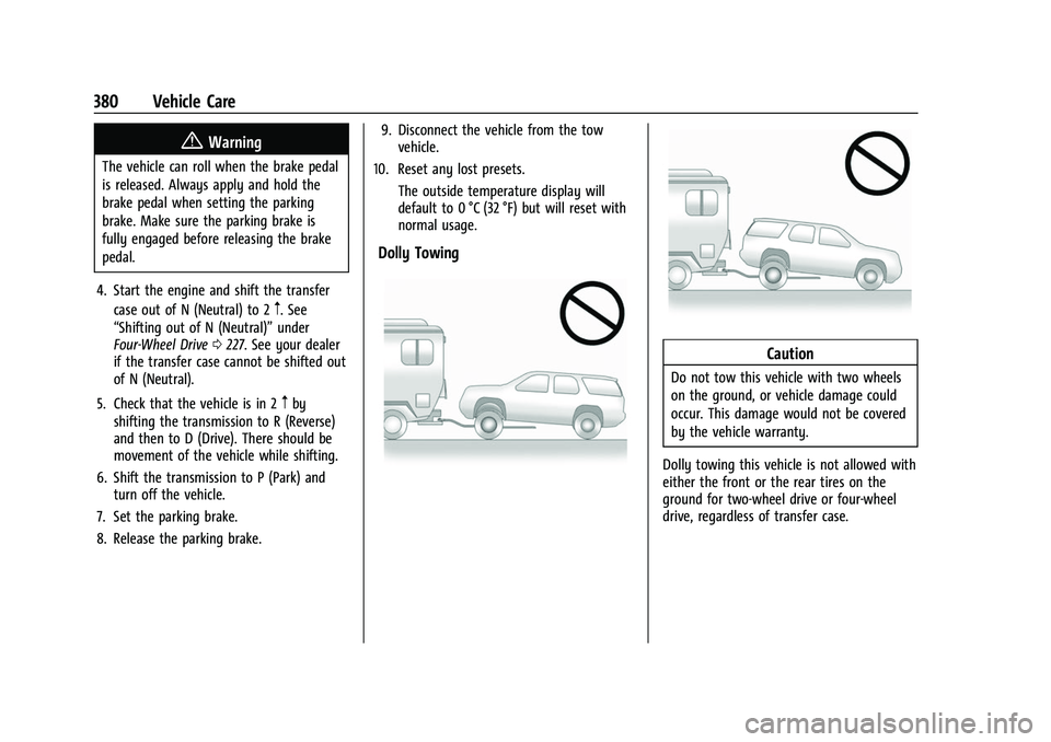 CHEVROLET SUBURBAN 2022  Owners Manual Chevrolet Tahoe/Suburban Owner Manual (GMNA-Localizing-U.S./Canada/
Mexico-15555985) - 2022 - CRC - 12/3/21
380 Vehicle Care
{Warning
The vehicle can roll when the brake pedal
is released. Always appl