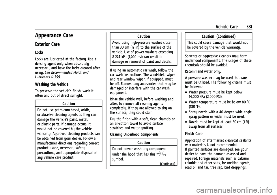CHEVROLET SUBURBAN 2022  Owners Manual Chevrolet Tahoe/Suburban Owner Manual (GMNA-Localizing-U.S./Canada/
Mexico-15555985) - 2022 - CRC - 12/3/21
Vehicle Care 381
Appearance Care
Exterior Care
Locks
Locks are lubricated at the factory. Us
