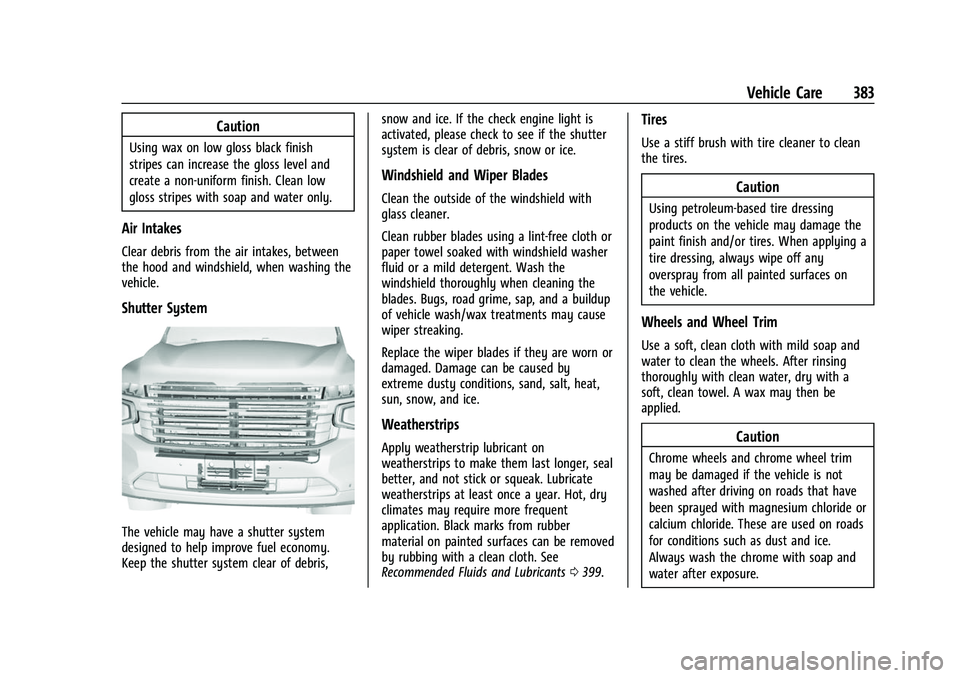 CHEVROLET SUBURBAN 2022  Owners Manual Chevrolet Tahoe/Suburban Owner Manual (GMNA-Localizing-U.S./Canada/
Mexico-15555985) - 2022 - CRC - 12/3/21
Vehicle Care 383
Caution
Using wax on low gloss black finish
stripes can increase the gloss 