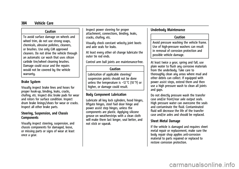 CHEVROLET SUBURBAN 2022  Owners Manual Chevrolet Tahoe/Suburban Owner Manual (GMNA-Localizing-U.S./Canada/
Mexico-15555985) - 2022 - CRC - 12/3/21
384 Vehicle Care
Caution
To avoid surface damage on wheels and
wheel trim, do not use strong