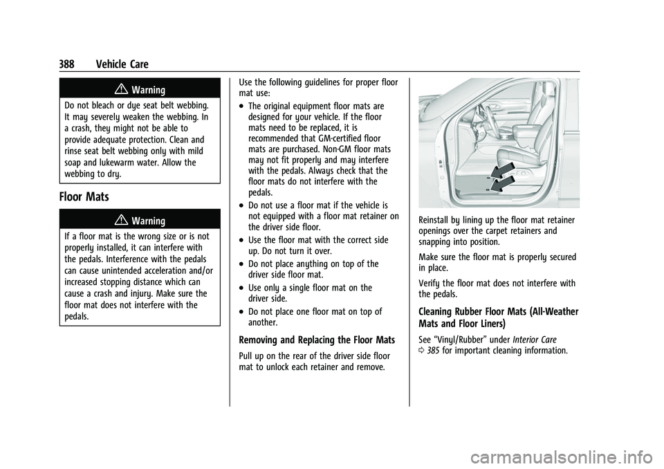 CHEVROLET SUBURBAN 2022  Owners Manual Chevrolet Tahoe/Suburban Owner Manual (GMNA-Localizing-U.S./Canada/
Mexico-15555985) - 2022 - CRC - 12/3/21
388 Vehicle Care
{Warning
Do not bleach or dye seat belt webbing.
It may severely weaken the