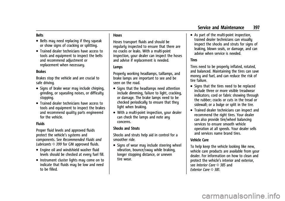 CHEVROLET SUBURBAN 2022  Owners Manual Chevrolet Tahoe/Suburban Owner Manual (GMNA-Localizing-U.S./Canada/
Mexico-15555985) - 2022 - CRC - 12/3/21
Service and Maintenance 397
Belts
.Belts may need replacing if they squeak
or show signs of 