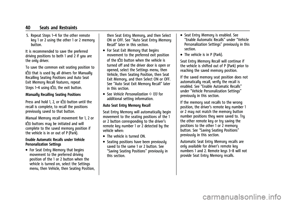 CHEVROLET SUBURBAN 2022 Service Manual Chevrolet Tahoe/Suburban Owner Manual (GMNA-Localizing-U.S./Canada/
Mexico-15555985) - 2022 - CRC - 12/3/21
40 Seats and Restraints
5. Repeat Steps 1–4 for the other remotekey 1 or 2 using the other CHEVROLET SUBURBAN 2022 Service Manual Chevrolet Tahoe/Suburban Owner Manual (GMNA-Localizing-U.S./Canada/
Mexico-15555985) - 2022 - CRC - 12/3/21
40 Seats and Restraints
5. Repeat Steps 1–4 for the other remotekey 1 or 2 using the other