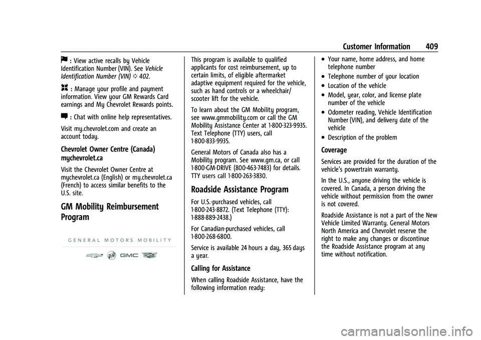 CHEVROLET SUBURBAN 2022  Owners Manual Chevrolet Tahoe/Suburban Owner Manual (GMNA-Localizing-U.S./Canada/
Mexico-15555985) - 2022 - CRC - 12/3/21
Customer Information 409
J:View active recalls by Vehicle
Identification Number (VIN). See V