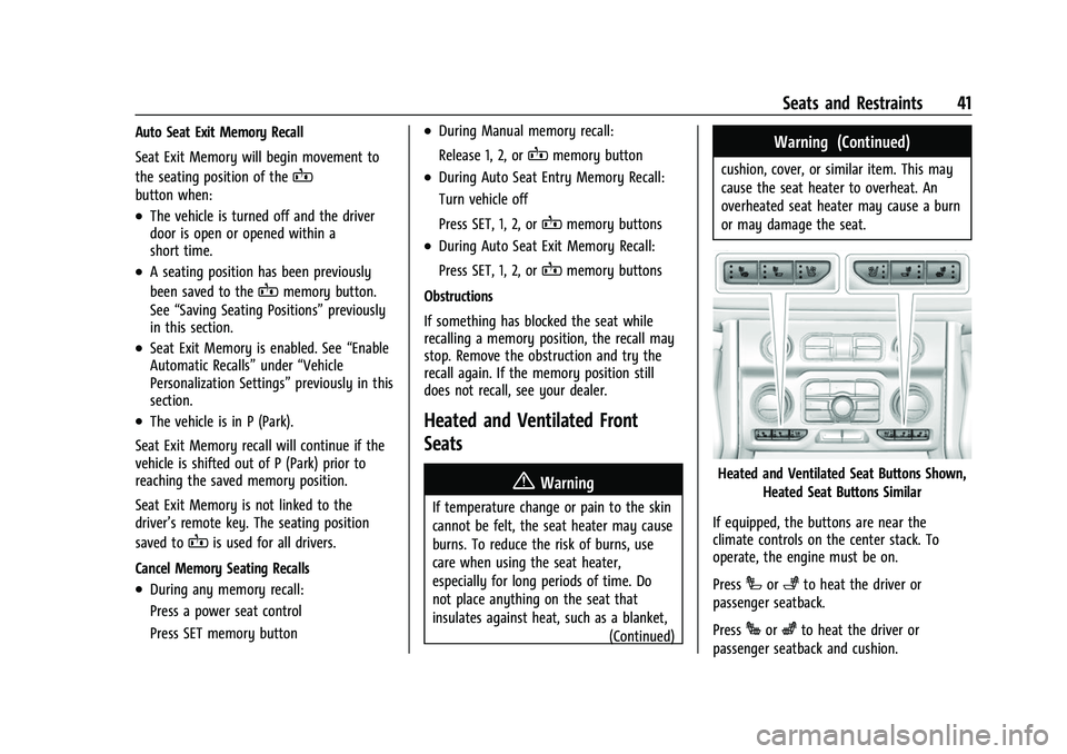 CHEVROLET SUBURBAN 2022 Service Manual Chevrolet Tahoe/Suburban Owner Manual (GMNA-Localizing-U.S./Canada/
Mexico-15555985) - 2022 - CRC - 12/3/21
Seats and Restraints 41
Auto Seat Exit Memory Recall
Seat Exit Memory will begin movement to CHEVROLET SUBURBAN 2022 Service Manual Chevrolet Tahoe/Suburban Owner Manual (GMNA-Localizing-U.S./Canada/
Mexico-15555985) - 2022 - CRC - 12/3/21
Seats and Restraints 41
Auto Seat Exit Memory Recall
Seat Exit Memory will begin movement to