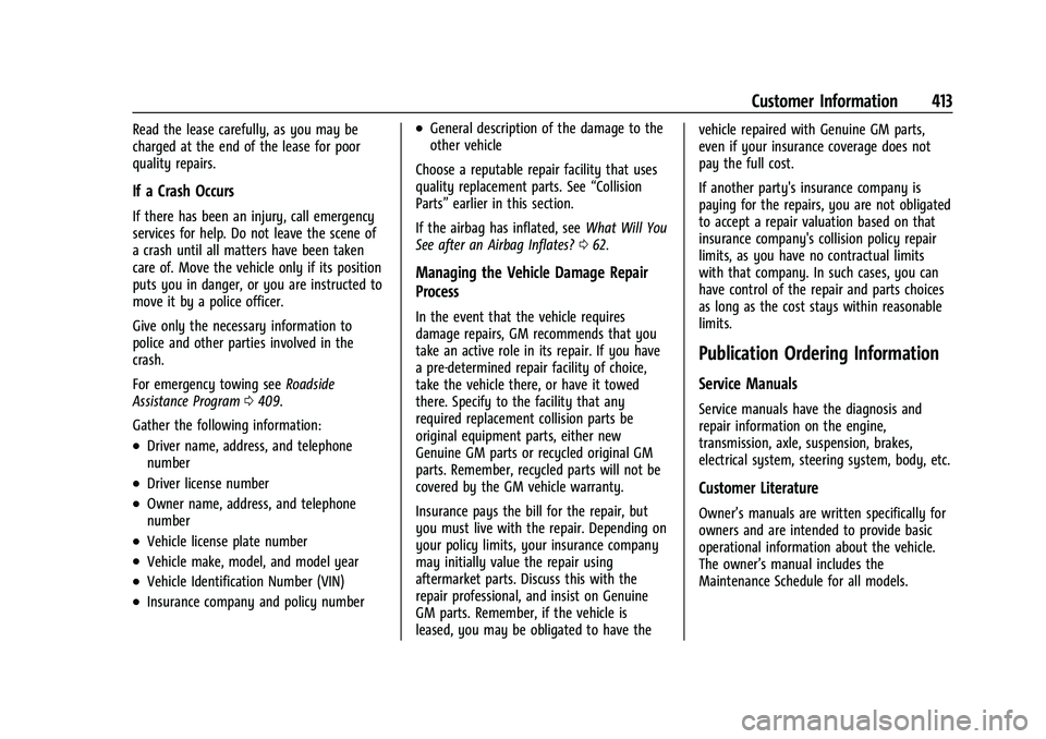 CHEVROLET SUBURBAN 2022 Owners Manual Chevrolet Tahoe/Suburban Owner Manual (GMNA-Localizing-U.S./Canada/
Mexico-15555985) - 2022 - CRC - 12/3/21
Customer Information 413
Read the lease carefully, as you may be
charged at the end of the l CHEVROLET SUBURBAN 2022 Owners Manual Chevrolet Tahoe/Suburban Owner Manual (GMNA-Localizing-U.S./Canada/
Mexico-15555985) - 2022 - CRC - 12/3/21
Customer Information 413
Read the lease carefully, as you may be
charged at the end of the l
