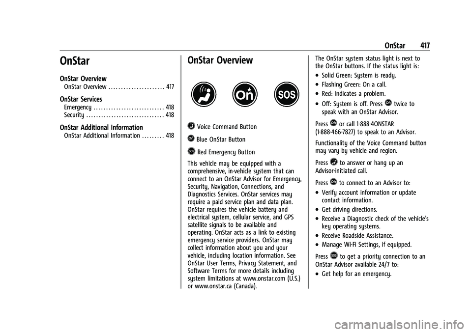 CHEVROLET SUBURBAN 2022 Owners Manual Chevrolet Tahoe/Suburban Owner Manual (GMNA-Localizing-U.S./Canada/
Mexico-15555985) - 2022 - CRC - 12/3/21
OnStar 417
OnStar
OnStar Overview
OnStar Overview . . . . . . . . . . . . . . . . . . . . . CHEVROLET SUBURBAN 2022 Owners Manual Chevrolet Tahoe/Suburban Owner Manual (GMNA-Localizing-U.S./Canada/
Mexico-15555985) - 2022 - CRC - 12/3/21
OnStar 417
OnStar
OnStar Overview
OnStar Overview . . . . . . . . . . . . . . . . . . . . .