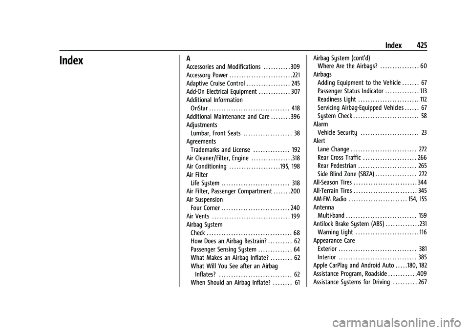 CHEVROLET SUBURBAN 2022  Owners Manual Chevrolet Tahoe/Suburban Owner Manual (GMNA-Localizing-U.S./Canada/-
Mexico-15555985) - 2022 - CRC - 12/3/21
Index 425
IndexA
Accessories and Modifications . . . . . . . . . . . 309
Accessory Power . 