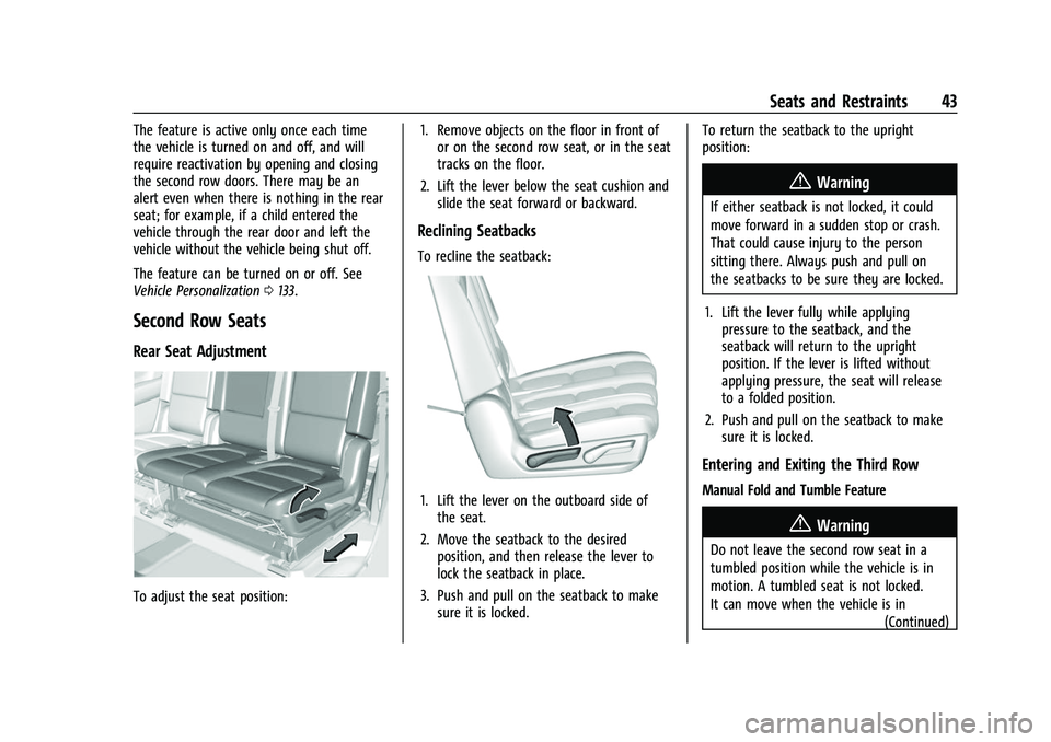 CHEVROLET SUBURBAN 2022 Service Manual Chevrolet Tahoe/Suburban Owner Manual (GMNA-Localizing-U.S./Canada/
Mexico-15555985) - 2022 - CRC - 12/3/21
Seats and Restraints 43
The feature is active only once each time
the vehicle is turned on a CHEVROLET SUBURBAN 2022 Service Manual Chevrolet Tahoe/Suburban Owner Manual (GMNA-Localizing-U.S./Canada/
Mexico-15555985) - 2022 - CRC - 12/3/21
Seats and Restraints 43
The feature is active only once each time
the vehicle is turned on a