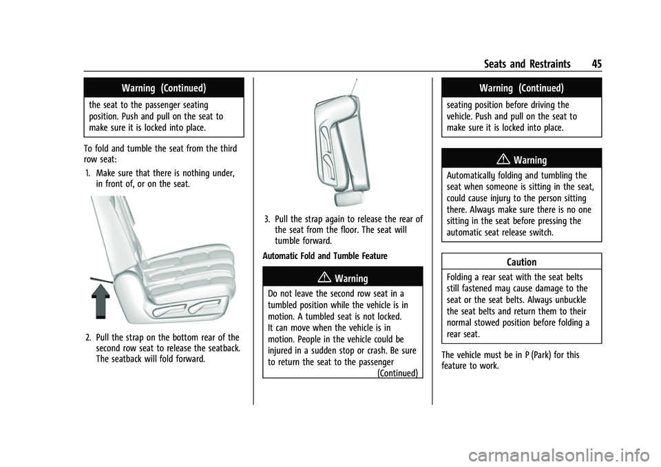CHEVROLET SUBURBAN 2022 Service Manual Chevrolet Tahoe/Suburban Owner Manual (GMNA-Localizing-U.S./Canada/
Mexico-15555985) - 2022 - CRC - 12/3/21
Seats and Restraints 45
Warning (Continued)
the seat to the passenger seating
position. Push CHEVROLET SUBURBAN 2022 Service Manual Chevrolet Tahoe/Suburban Owner Manual (GMNA-Localizing-U.S./Canada/
Mexico-15555985) - 2022 - CRC - 12/3/21
Seats and Restraints 45
Warning (Continued)
the seat to the passenger seating
position. Push