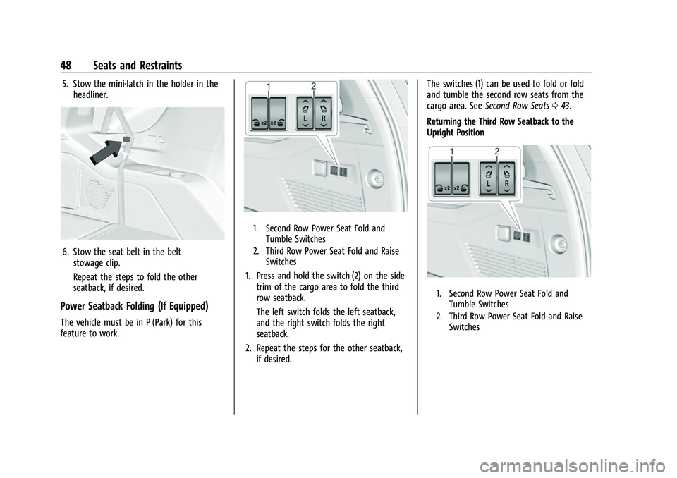 CHEVROLET SUBURBAN 2022 Service Manual Chevrolet Tahoe/Suburban Owner Manual (GMNA-Localizing-U.S./Canada/
Mexico-15555985) - 2022 - CRC - 12/3/21
48 Seats and Restraints
5. Stow the mini-latch in the holder in theheadliner.
6. Stow the se CHEVROLET SUBURBAN 2022 Service Manual Chevrolet Tahoe/Suburban Owner Manual (GMNA-Localizing-U.S./Canada/
Mexico-15555985) - 2022 - CRC - 12/3/21
48 Seats and Restraints
5. Stow the mini-latch in the holder in theheadliner.
6. Stow the se