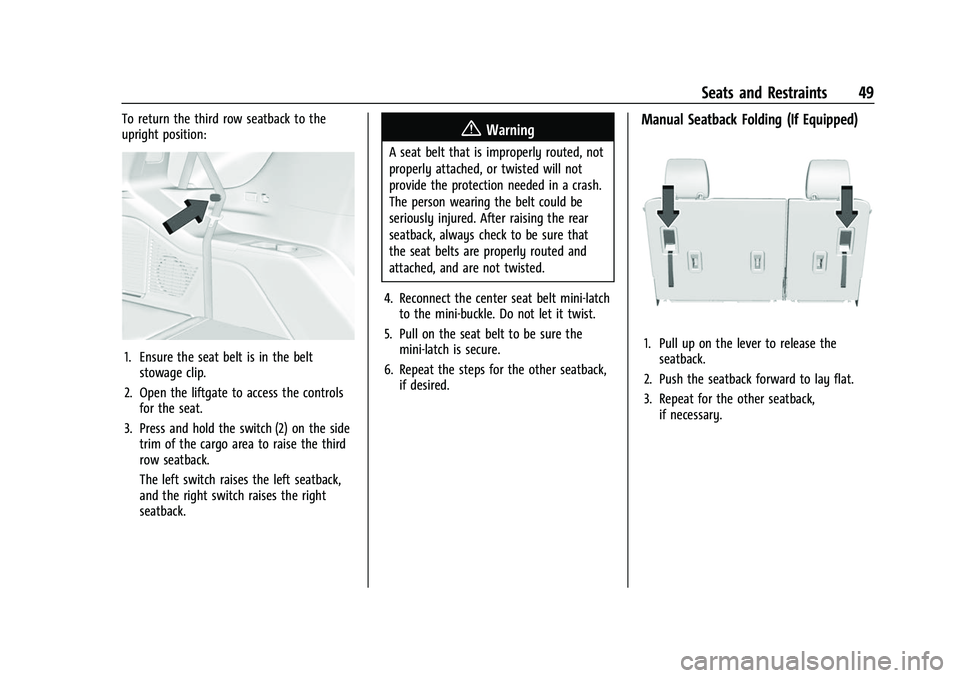 CHEVROLET SUBURBAN 2022 Service Manual Chevrolet Tahoe/Suburban Owner Manual (GMNA-Localizing-U.S./Canada/
Mexico-15555985) - 2022 - CRC - 12/3/21
Seats and Restraints 49
To return the third row seatback to the
upright position:
1. Ensure CHEVROLET SUBURBAN 2022 Service Manual Chevrolet Tahoe/Suburban Owner Manual (GMNA-Localizing-U.S./Canada/
Mexico-15555985) - 2022 - CRC - 12/3/21
Seats and Restraints 49
To return the third row seatback to the
upright position:
1. Ensure