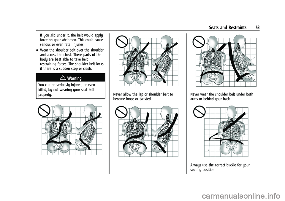 CHEVROLET SUBURBAN 2022 Workshop Manual Chevrolet Tahoe/Suburban Owner Manual (GMNA-Localizing-U.S./Canada/
Mexico-15555985) - 2022 - CRC - 12/3/21
Seats and Restraints 53
If you slid under it, the belt would apply
force on your abdomen. Th CHEVROLET SUBURBAN 2022 Workshop Manual Chevrolet Tahoe/Suburban Owner Manual (GMNA-Localizing-U.S./Canada/
Mexico-15555985) - 2022 - CRC - 12/3/21
Seats and Restraints 53
If you slid under it, the belt would apply
force on your abdomen. Th