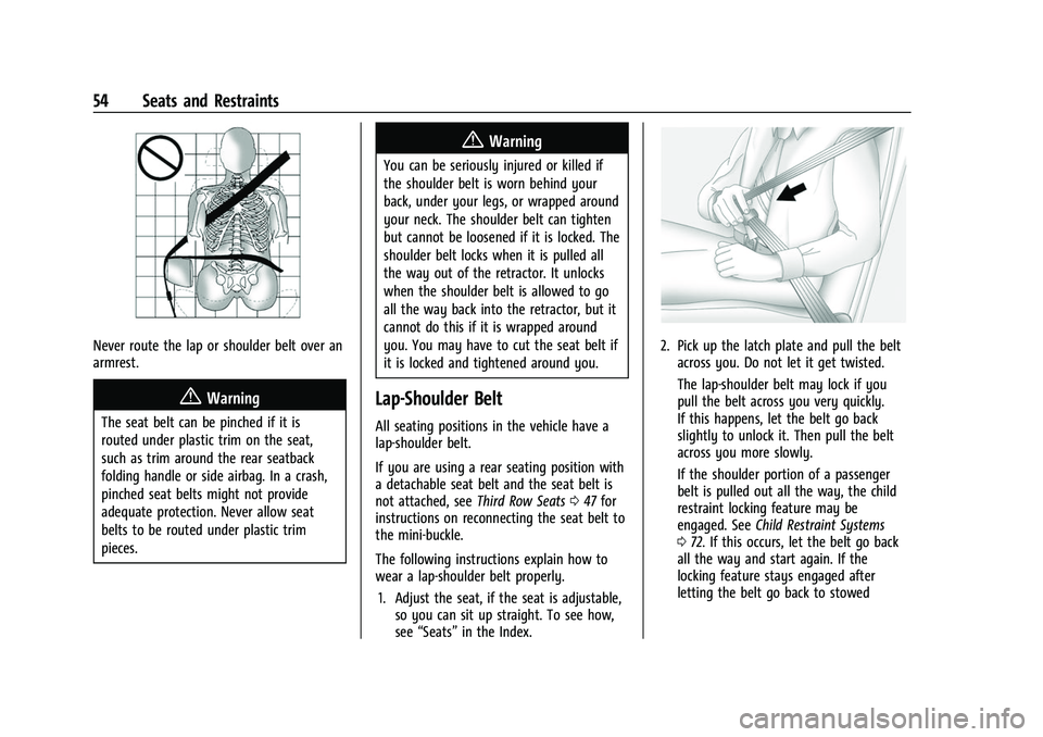 CHEVROLET SUBURBAN 2022 Workshop Manual Chevrolet Tahoe/Suburban Owner Manual (GMNA-Localizing-U.S./Canada/
Mexico-15555985) - 2022 - CRC - 12/3/21
54 Seats and Restraints
Never route the lap or shoulder belt over an
armrest.
{Warning
The s CHEVROLET SUBURBAN 2022 Workshop Manual Chevrolet Tahoe/Suburban Owner Manual (GMNA-Localizing-U.S./Canada/
Mexico-15555985) - 2022 - CRC - 12/3/21
54 Seats and Restraints
Never route the lap or shoulder belt over an
armrest.
{Warning
The s