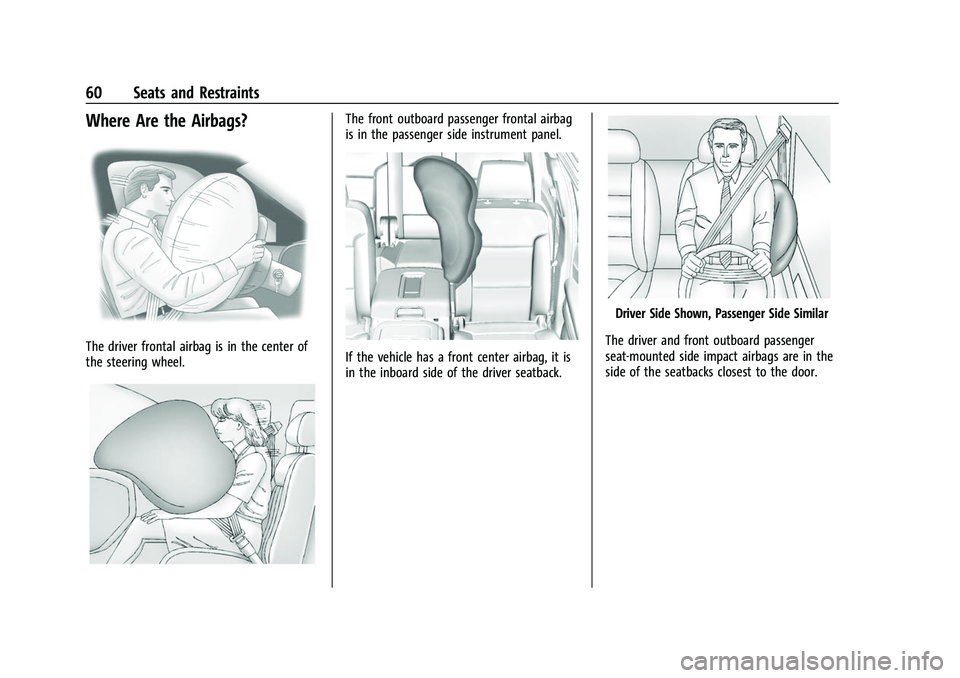 CHEVROLET SUBURBAN 2022 Repair Manual Chevrolet Tahoe/Suburban Owner Manual (GMNA-Localizing-U.S./Canada/
Mexico-15555985) - 2022 - CRC - 12/3/21
60 Seats and Restraints
Where Are the Airbags?
The driver frontal airbag is in the center of
