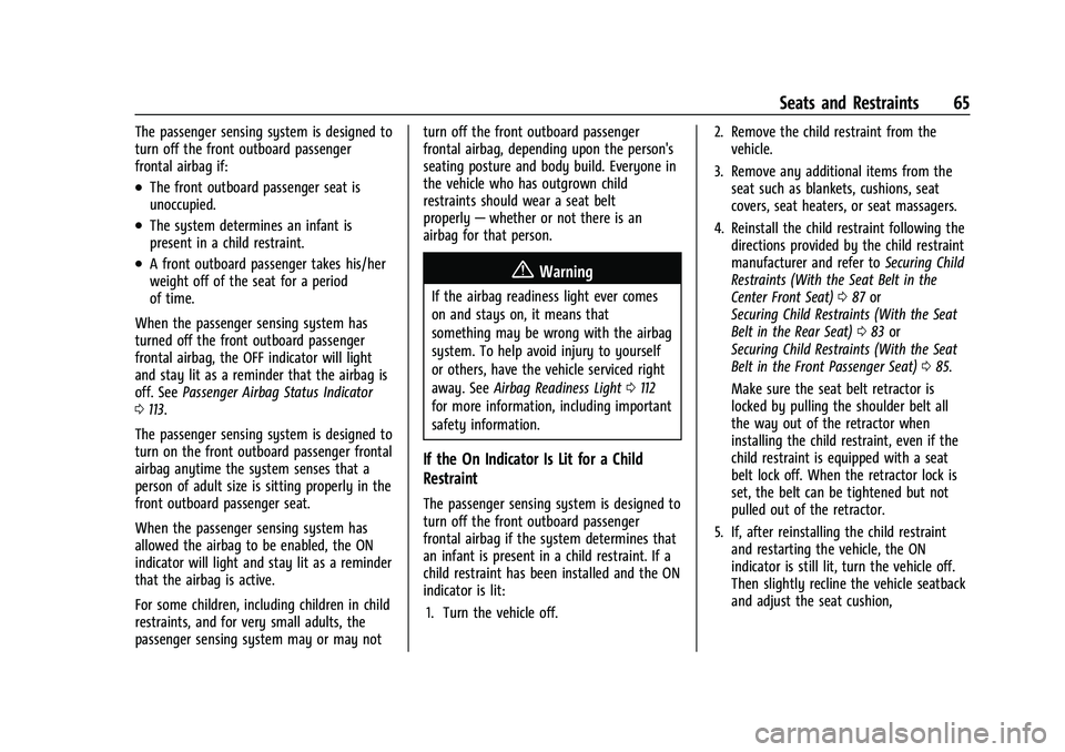 CHEVROLET SUBURBAN 2022 Repair Manual Chevrolet Tahoe/Suburban Owner Manual (GMNA-Localizing-U.S./Canada/
Mexico-15555985) - 2022 - CRC - 12/3/21
Seats and Restraints 65
The passenger sensing system is designed to
turn off the front outbo