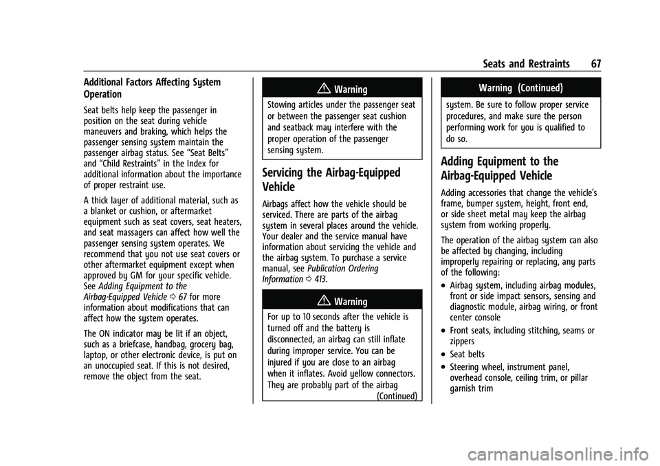 CHEVROLET SUBURBAN 2022 Owners Manual Chevrolet Tahoe/Suburban Owner Manual (GMNA-Localizing-U.S./Canada/
Mexico-15555985) - 2022 - CRC - 12/3/21
Seats and Restraints 67
Additional Factors Affecting System
Operation
Seat belts help keep t CHEVROLET SUBURBAN 2022 Owners Manual Chevrolet Tahoe/Suburban Owner Manual (GMNA-Localizing-U.S./Canada/
Mexico-15555985) - 2022 - CRC - 12/3/21
Seats and Restraints 67
Additional Factors Affecting System
Operation
Seat belts help keep t