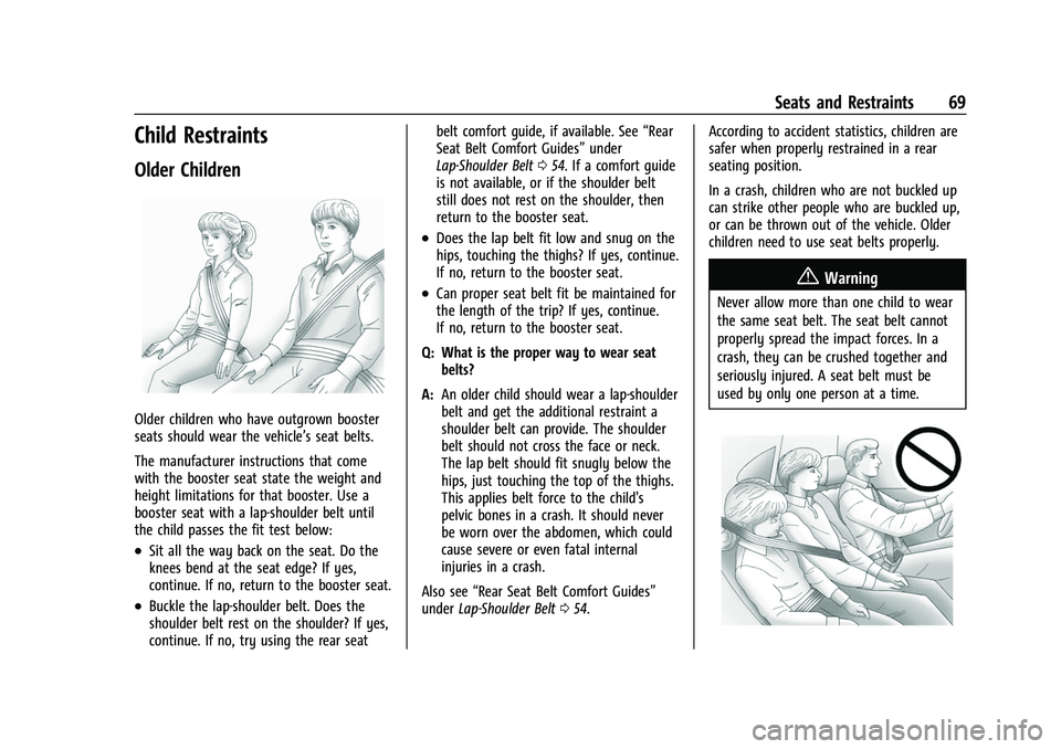CHEVROLET SUBURBAN 2022 Repair Manual Chevrolet Tahoe/Suburban Owner Manual (GMNA-Localizing-U.S./Canada/
Mexico-15555985) - 2022 - CRC - 12/3/21
Seats and Restraints 69
Child Restraints
Older Children
Older children who have outgrown boo